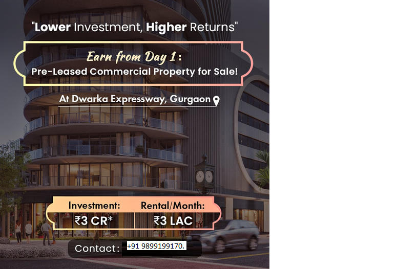 Strategic Investment Opportunity: Pre-Leased Commercial Spaces at Dwarka Expressway, Gurgaon Update