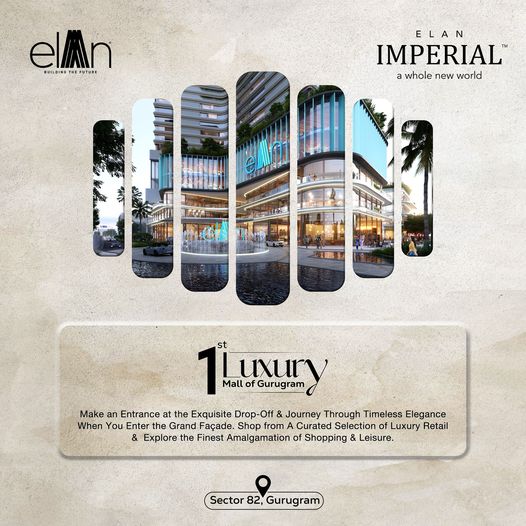 Elan Imperial: The First Luxury Mall of Gurugram in Sector 82 - A New World of Elegance Update