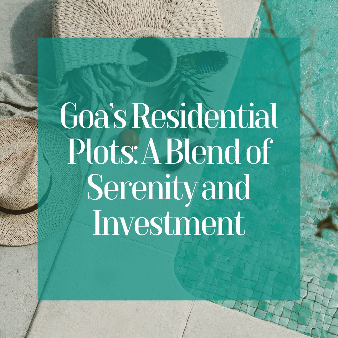 Goa’s Residential Plots: A Blend of Serenity and Investment Update