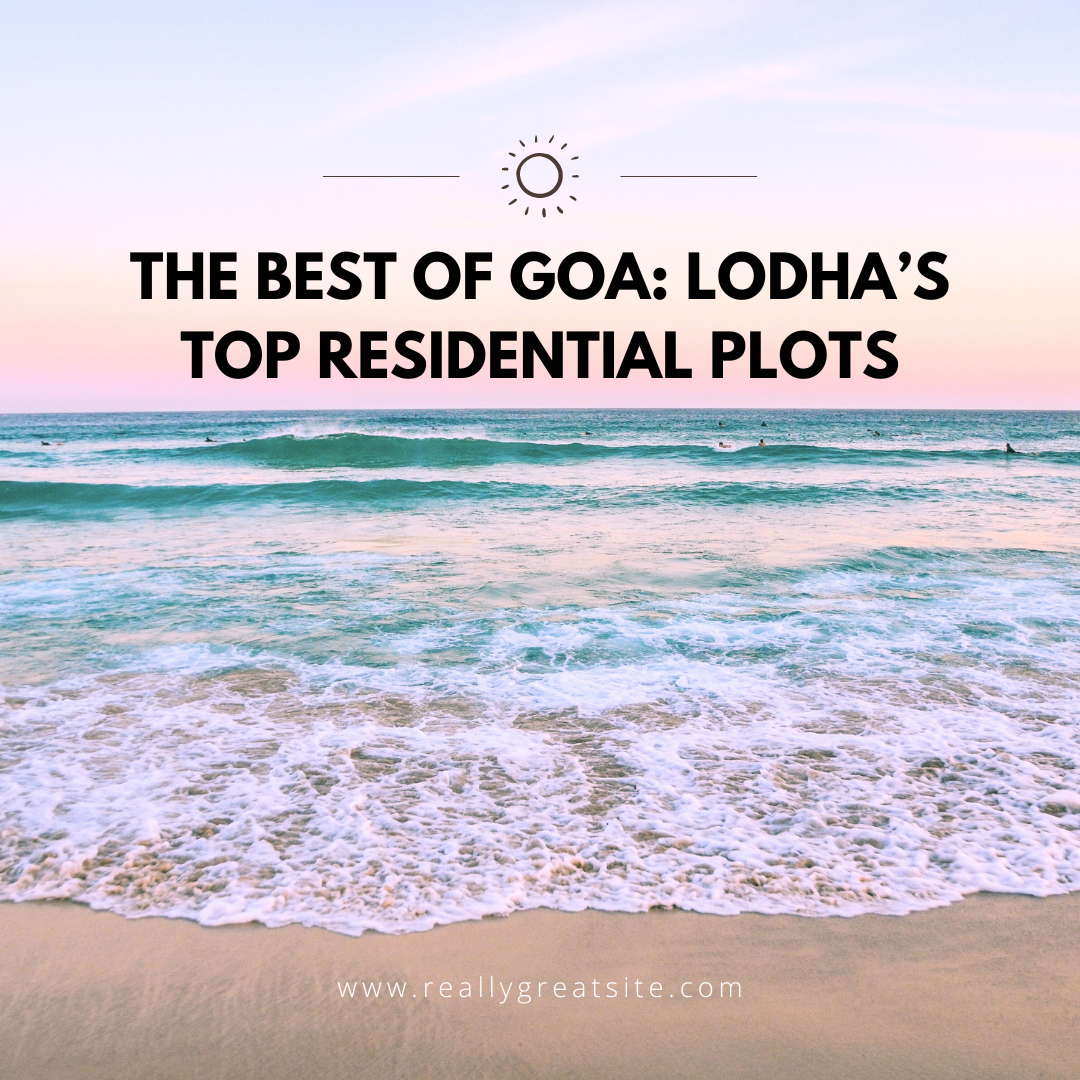 The Best of Goa: Lodha’s Top Residential Plots Update