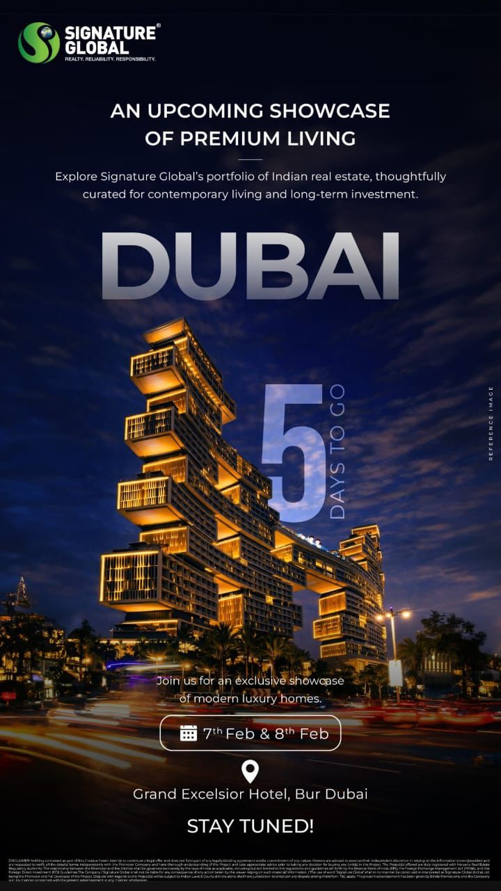 Discover Premium Living: Signature Global's Dubai Showcase, Feb 7-8 Update