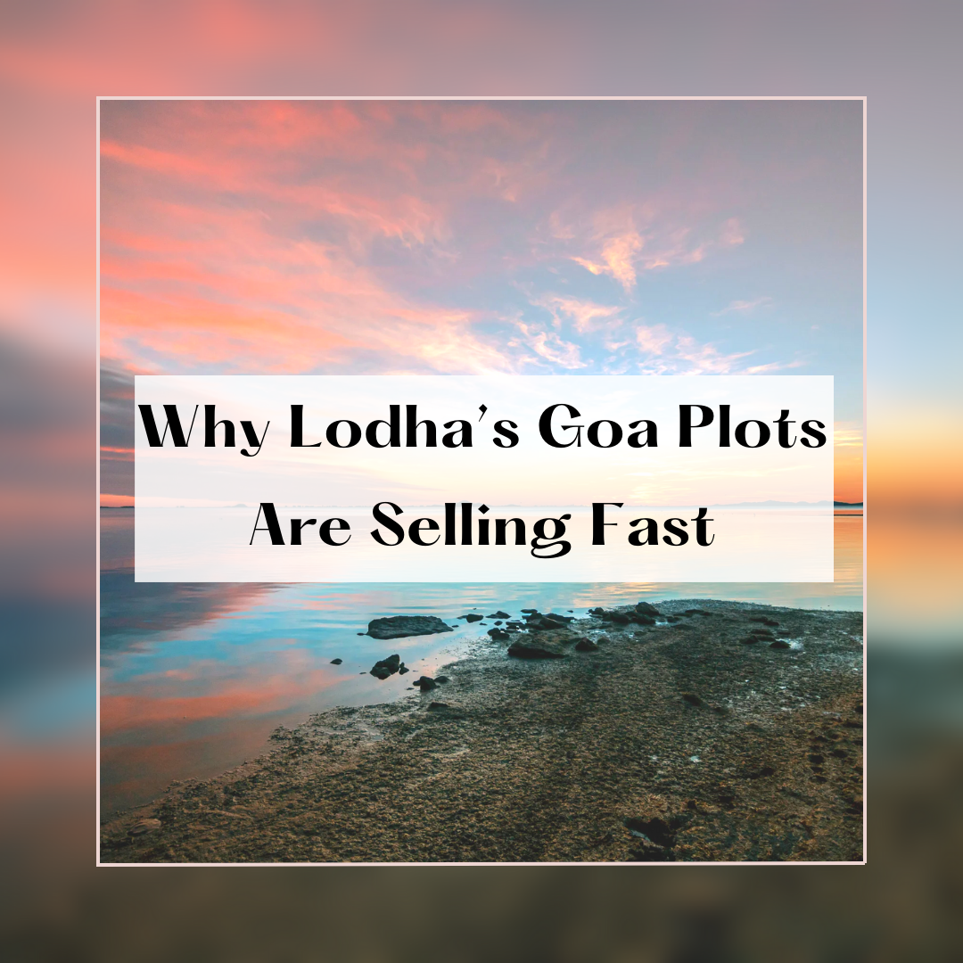 Why Lodha’s Goa Plots Are Selling Fast Update