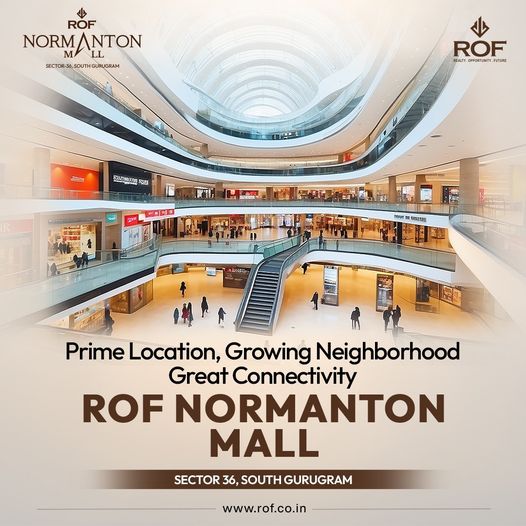 ROF Normanton Mall: Your Ultimate Retail Destination in Sector 36, South Gurugram Update