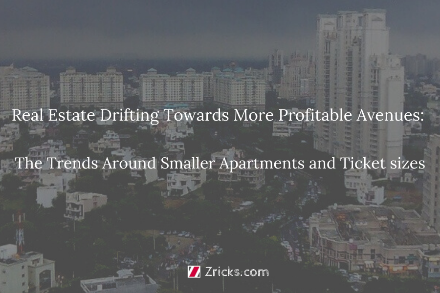 Real Estate Drifting Towards More Profitable Avenues: The Trends Around Smaller Apartments and Ticket sizes Update