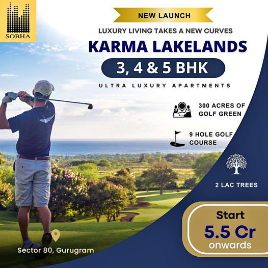 Sobha's Karma Lakelands: Redefining Luxury with Spacious 3, 4, & 5 BHK Apartments in Sector 80, Gurugram Update
