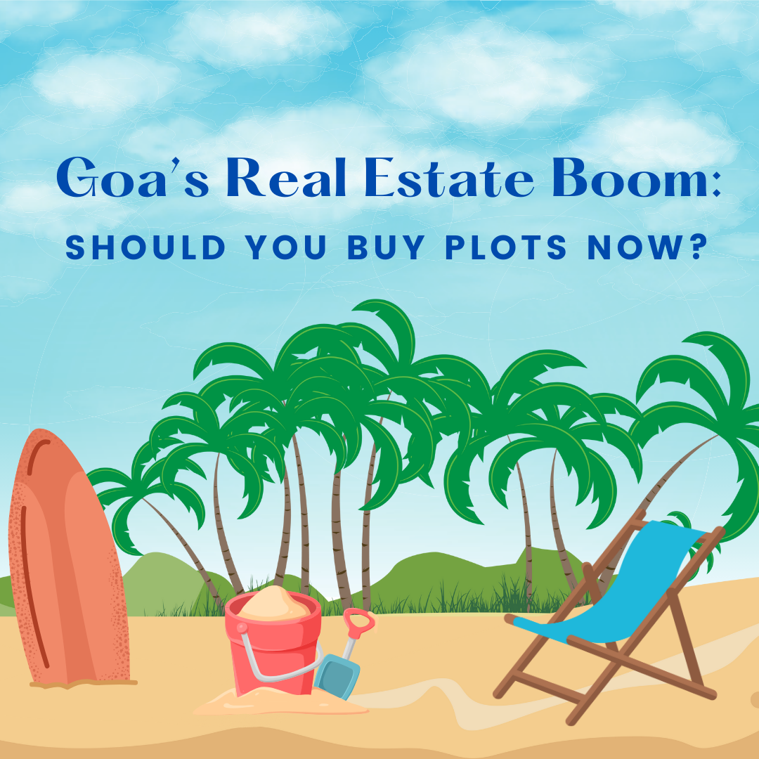 Goa’s Real Estate Boom: Should You Buy Plots Now? Update
