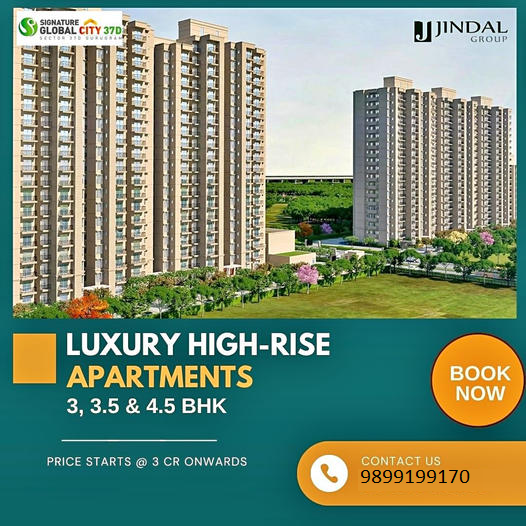 Jindal Group Unveils Signature Global City 37D - A New Era of Luxury Apartments Update