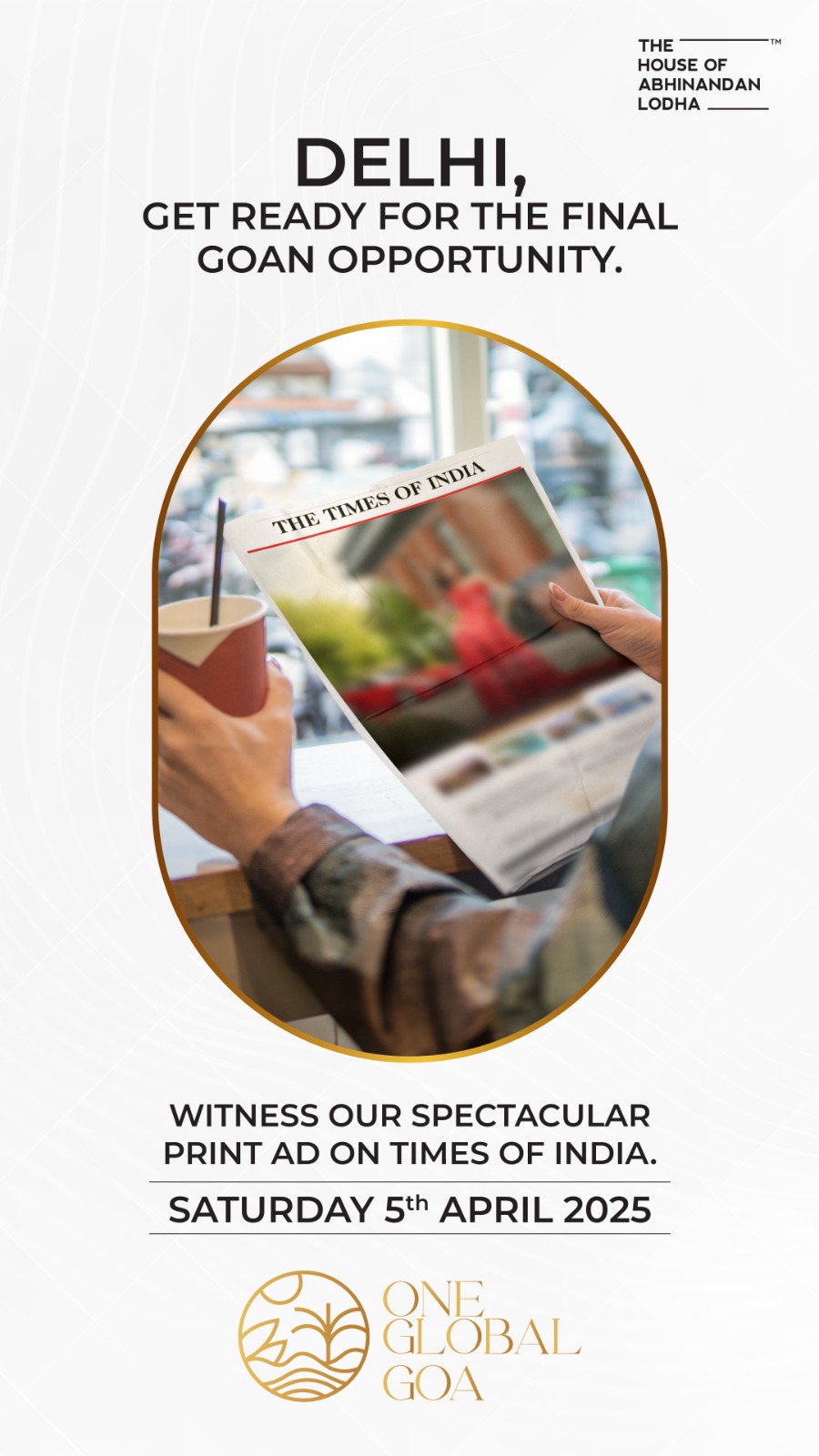 The House of Abhinandan Lodha Presents One Global Goa, April 5th, Delhi Update