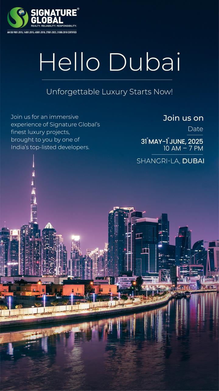 Exclusive Preview, Signature Global's Luxury in Dubai, 31 May-1 June 2025 Update