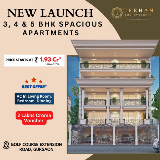 Trehan Luxury Floors Unveils Grand 3, 4 & 5 BHK Apartments on Golf Course Extension Road, Gurgaon Update