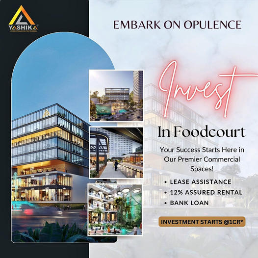 Yashika's Premier Investment Opportunity: Food Court Spaces with Assured Returns Update