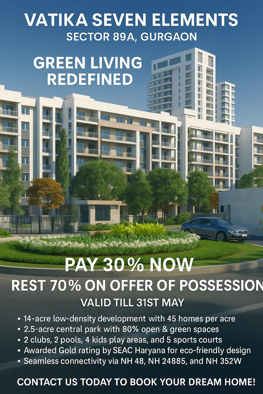 Vatika Seven Elements, Green Living, Pay 30% Now, Gurgaon Update
