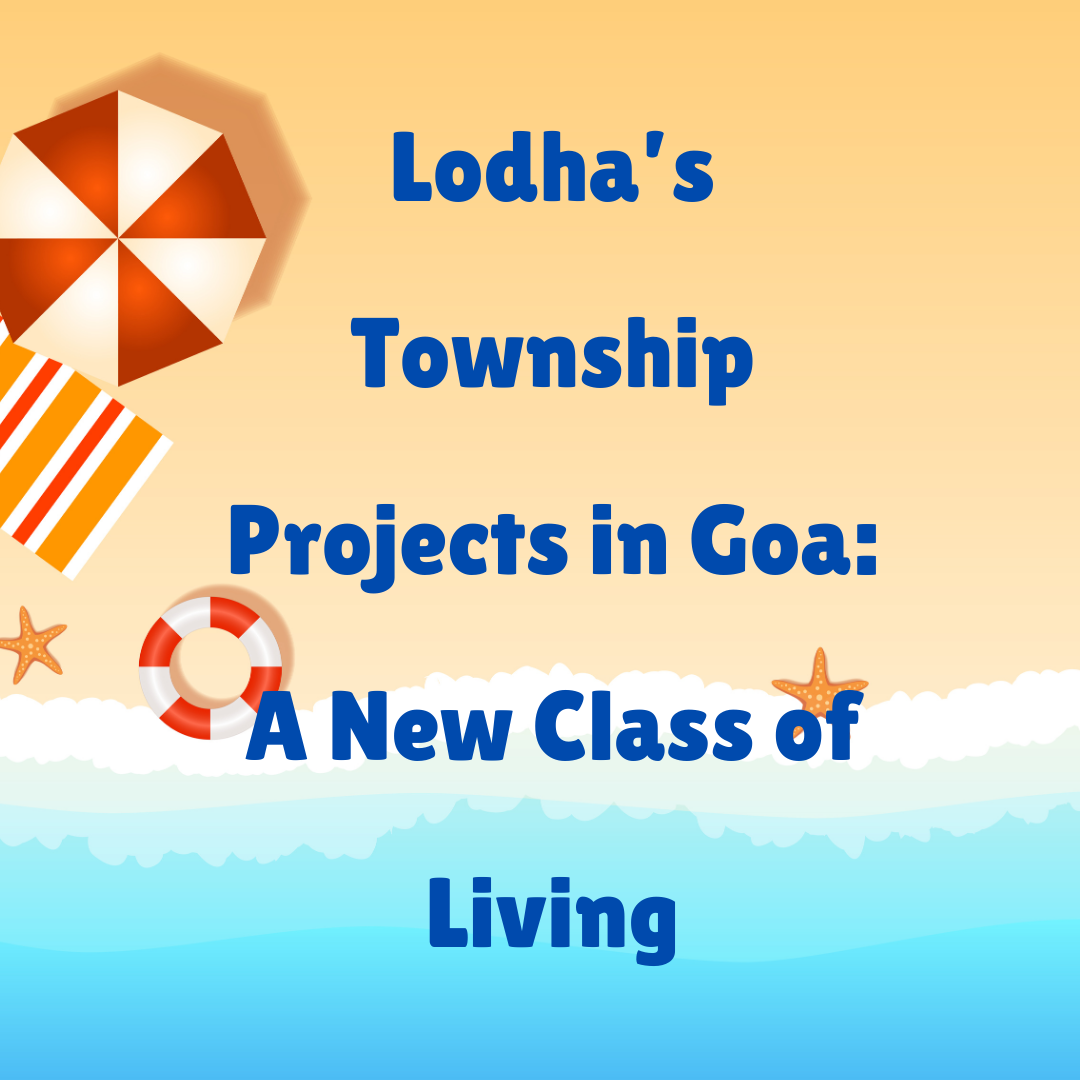 Lodha’s Township Projects in Goa: A New Class of Living Update