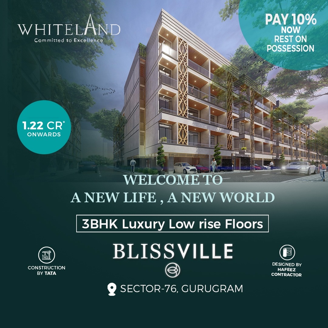 Pay 10% now rest on possession at Whiteland Blissville in Sector 76, Gurgaon Update