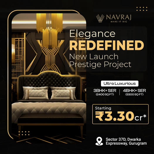 Navraj's Prestige Project: Where Ultra Luxurious Living is the Standard in Sector 37D, Gurugram Update