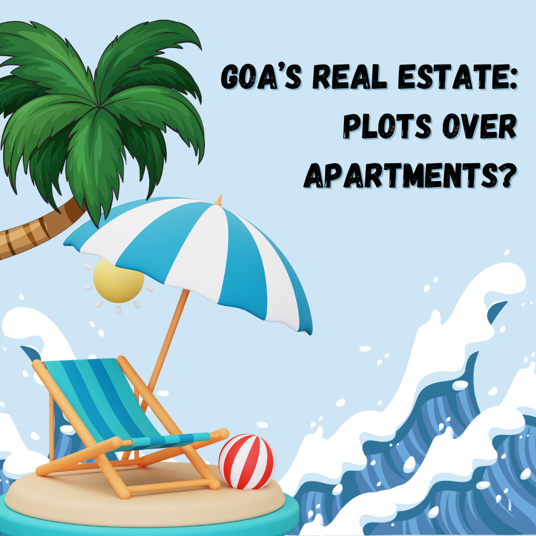 Goa’s Real Estate: Plots Over Apartments? Update