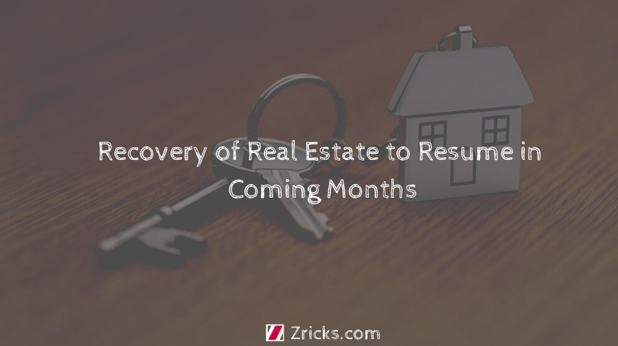 Recovery of Real Estate to Resume in Coming Months Update