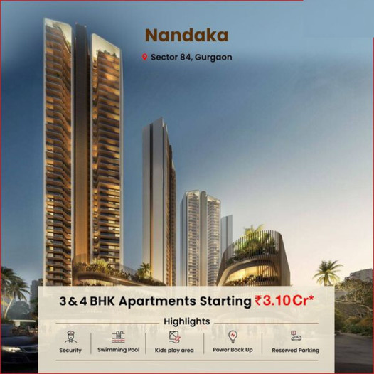 Nandaka: Elevating Lifestyle with Premium 3 & 4 BHK Apartments in Sector 84, Gurgaon Update
