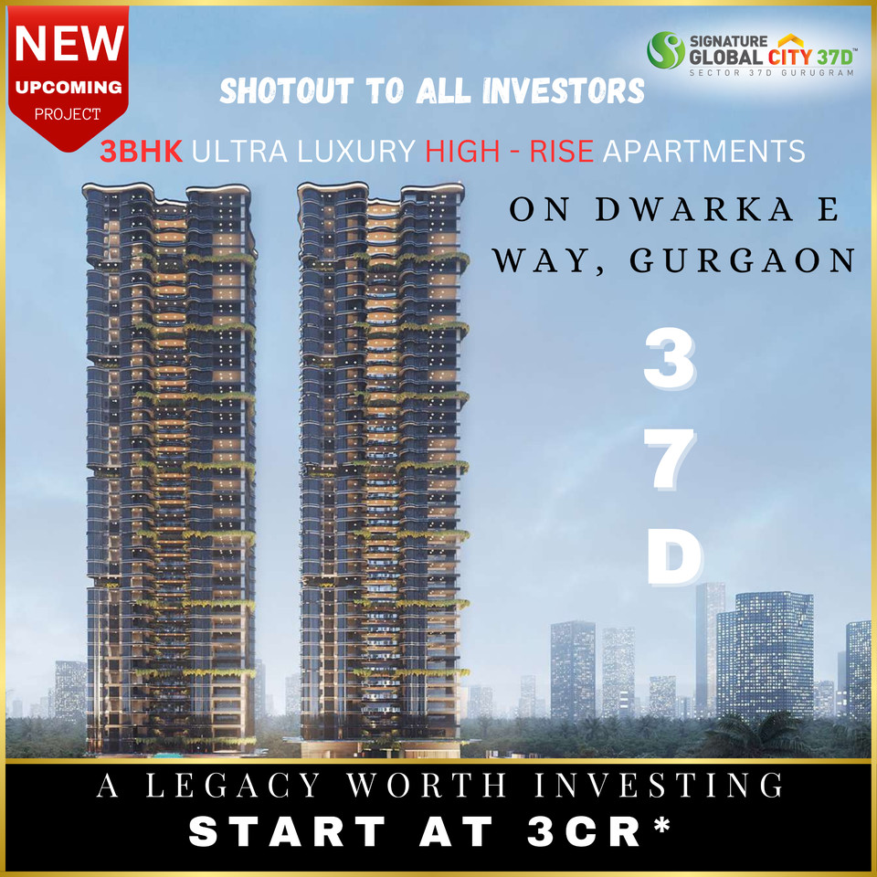 Signature Global City 37D: Luxury Redefined in Gurgaon Update