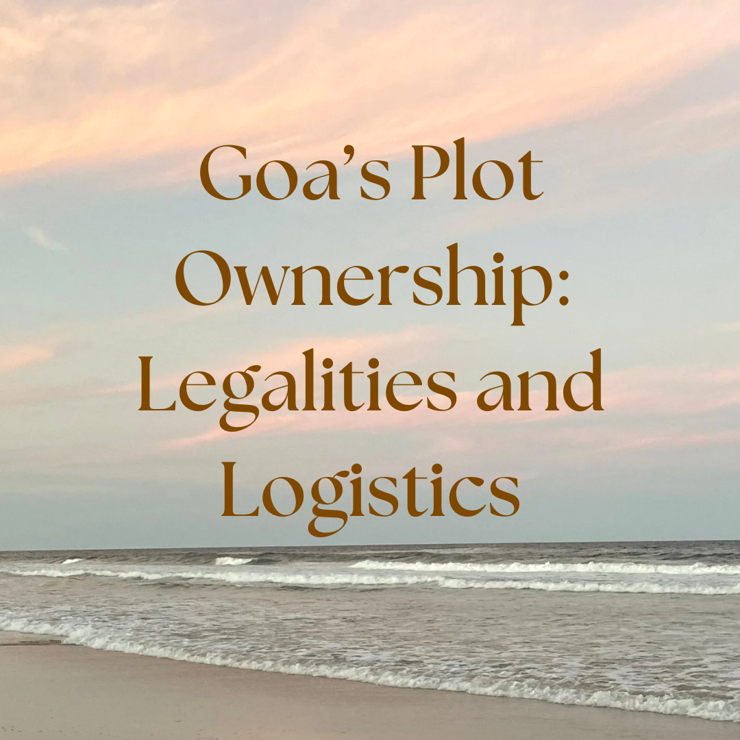 Goa’s Plot Ownership: Legalities and Logistics Update