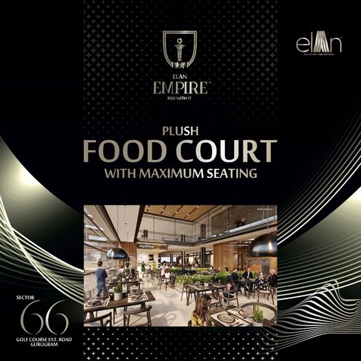 Plush food court with maximum seating at Elan Empire, Gurgaon Update