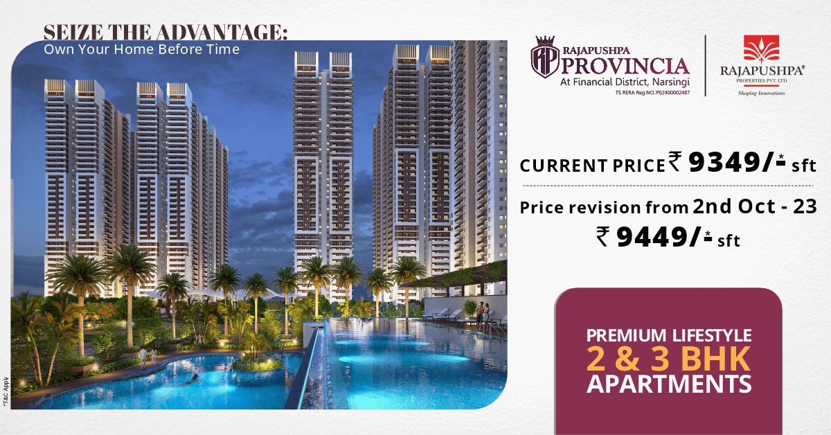 Book your preferred apartment unit @ Rs 9349/sqft only before price rise from 2nd October, 2023 at Rajapushpa Provincia, Hyderabad Update
