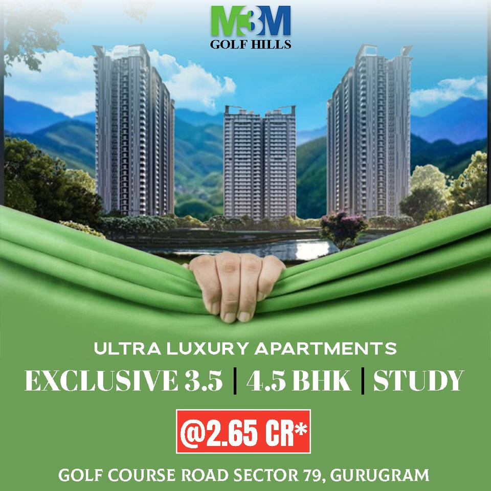 M3M Golf Hills: Unveiling Ultra Luxury in the Heart of Gurugram at Sector 79 Update