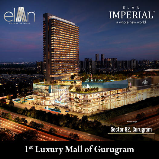 Elan Imperial: The First Luxury Mall of Gurugram Opens in Sector 82 Update