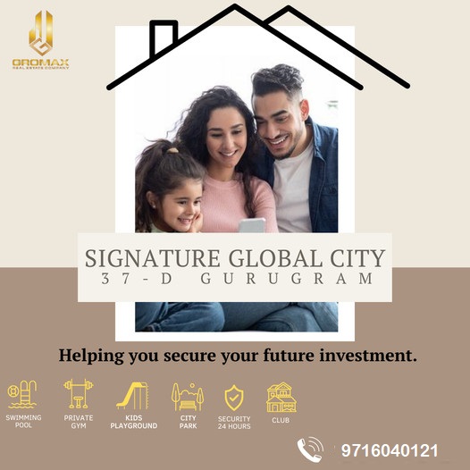 Secure Your Dream Home at Signature Global City 37-D, Gurugram by Oromax Update
