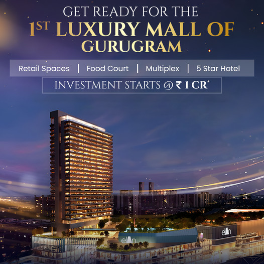Elan Group Unveils Gurugram's First Luxury Mall - An Investment Opportunity Starting at ?1 CR Update
