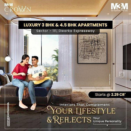 M3M Crown: The Pinnacle of Personalized Luxury with 3 BHK & 4.5 BHK Apartments in Sector 111, Dwarka Expressway Update