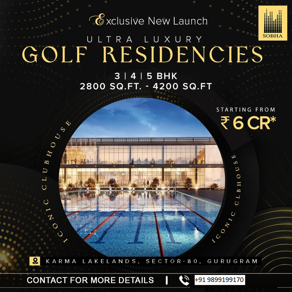 Sobha Golf Residencies: The Epitome of Ultra Luxury Living in Karma Lakelands, Sector-80, Gurugram Update