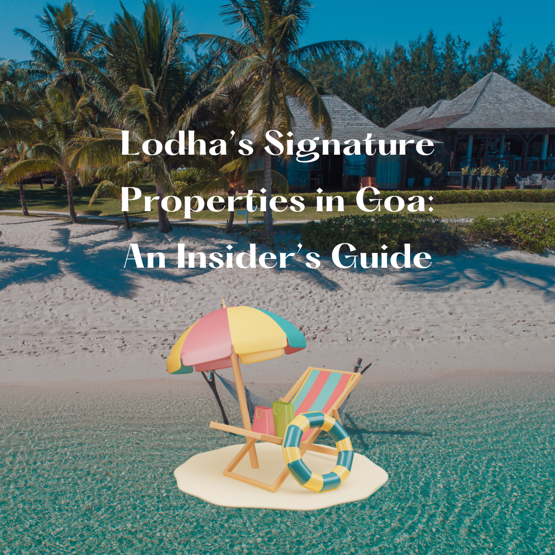 Lodha’s Signature Properties in Goa: An Insider’s Guide Update