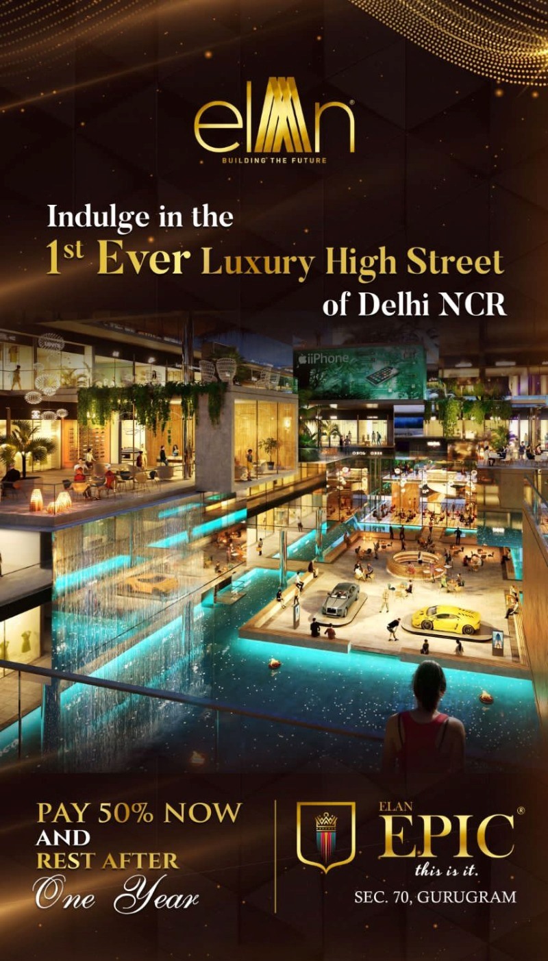Elan Epic Indulge in the 1st ever luxury high street of Delhi NCR Update