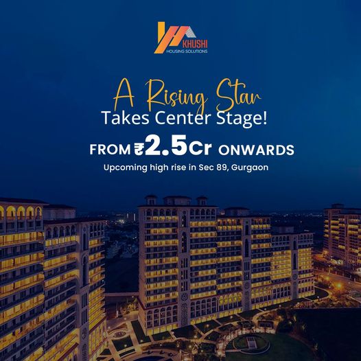 Khushi Housing Solutions' New Marvel: High-Rise Elegance Starting at ?2.5 Cr in Sector 89, Gurugram Update