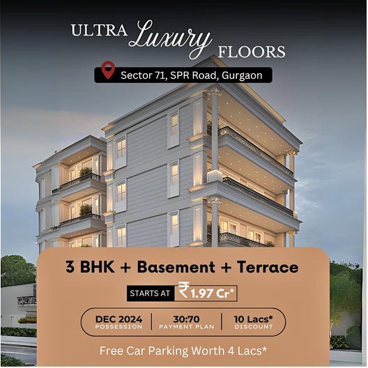 Discover the Pinnacle of Elegance: Ultra Luxury Floors in Sector 71, SPR Road, Gurgaon Update