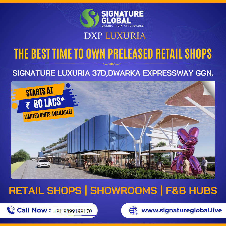 Signature Global DXP Luxuria: A Landmark Retail Opportunity on Dwarka Expressway, Gurgaon Update