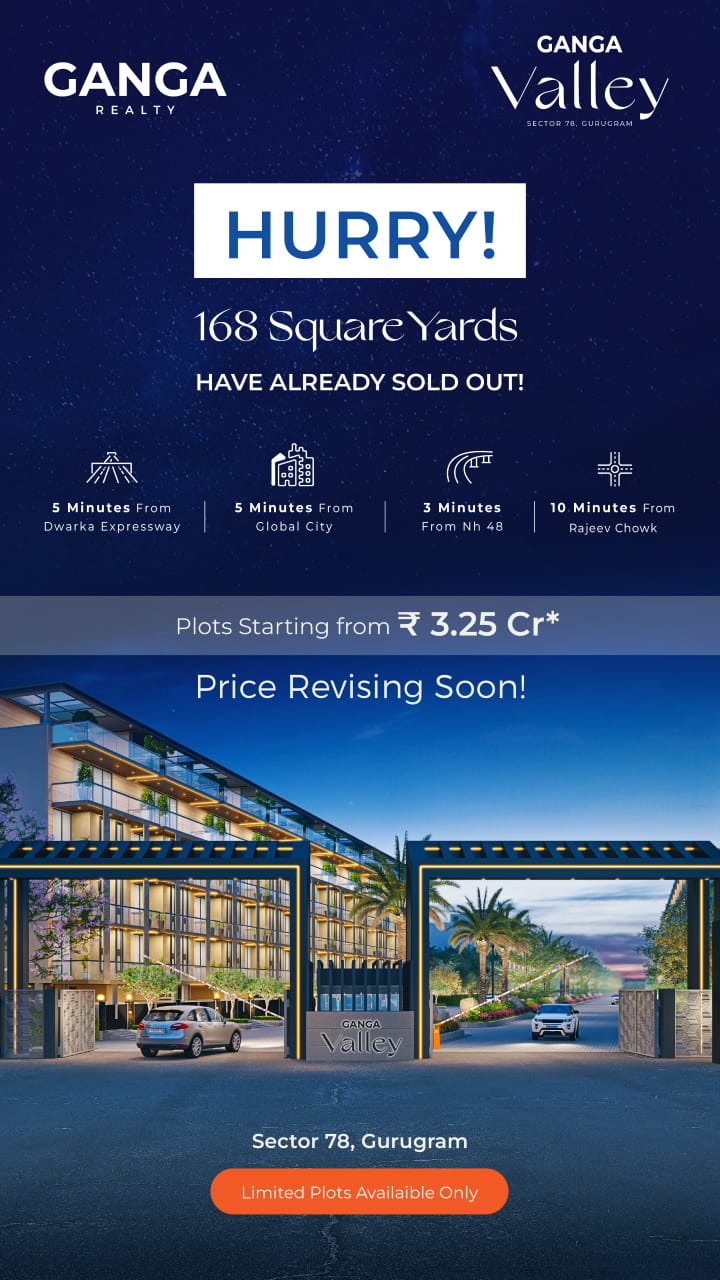 Discover Premium Plots at Ganga Valley, Starting from ₹3.25 Cr, Sector 78, Gurugram Update