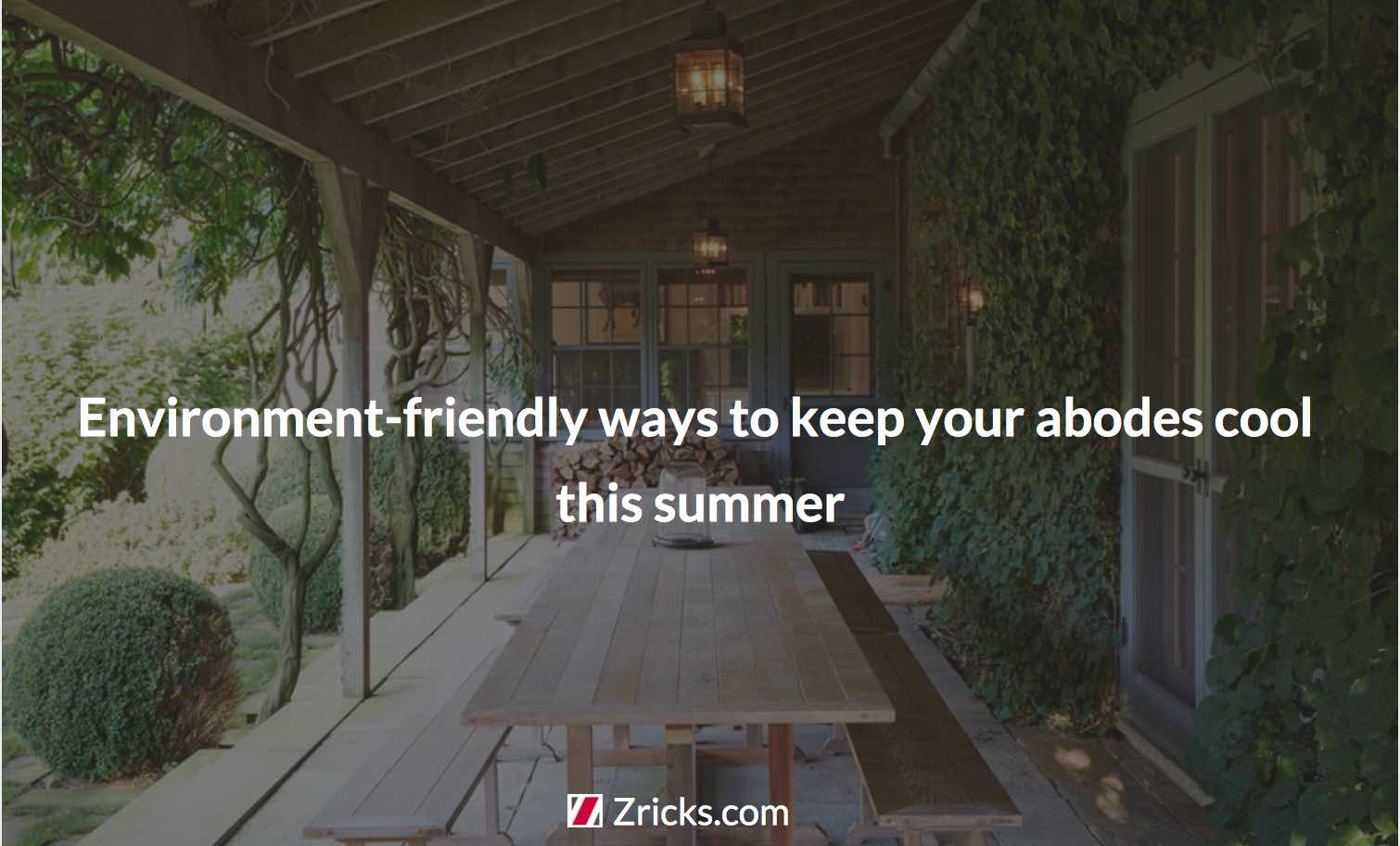 Environment-friendly ways to keep your abodes cool this summer Update