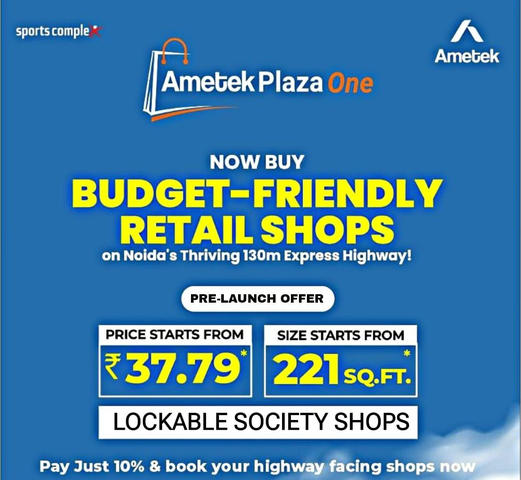 Shop Smart at Ametek Plaza One: Your Gateway to Retail Success on Noida's 130m Express Highway Update