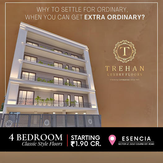 Trehan's Esencia Luxury Floors: Classic 4 Bedroom Homes in Sector 67, Gurugram Start at ?1.90 Cr Update