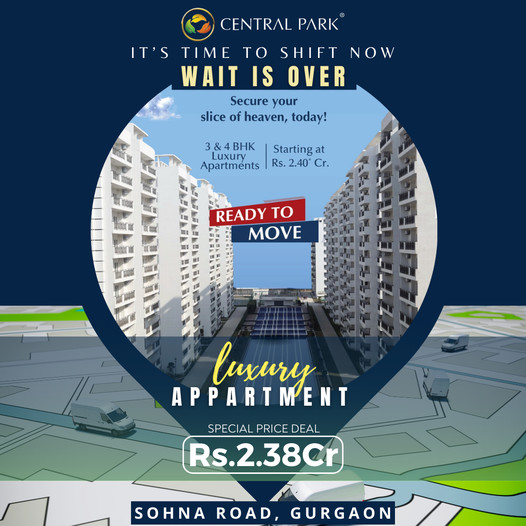 Central Park’s Exclusive Offering: Ready-to-Move Luxury Apartments on Sohna Road, Gurgaon Update