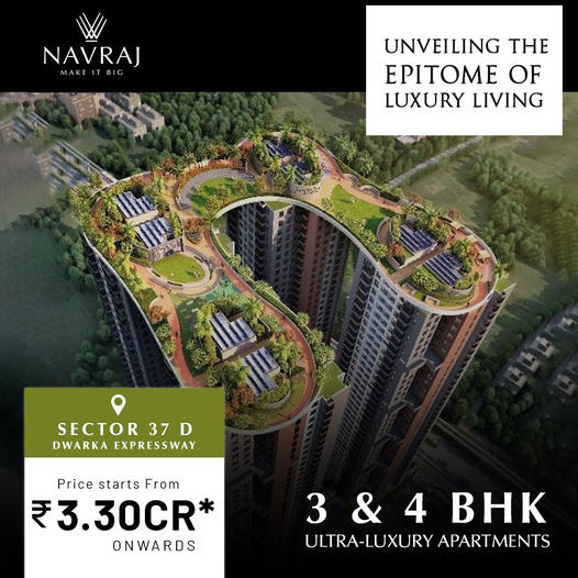 Navraj Residences: Sector 37D's Crown Jewel of Ultra-Luxury Apartments on Dwarka Expressway Update