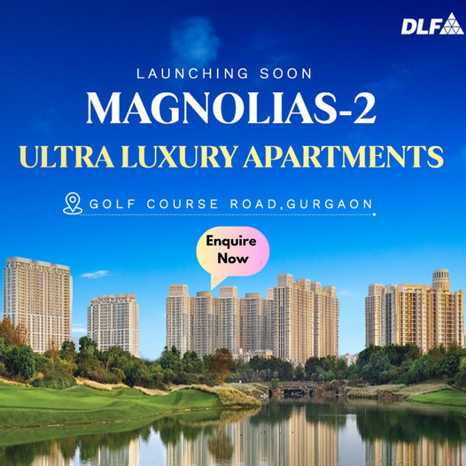 DLF launching soon at Magnolias 2 in Golf Course Road, Gurgaon Update