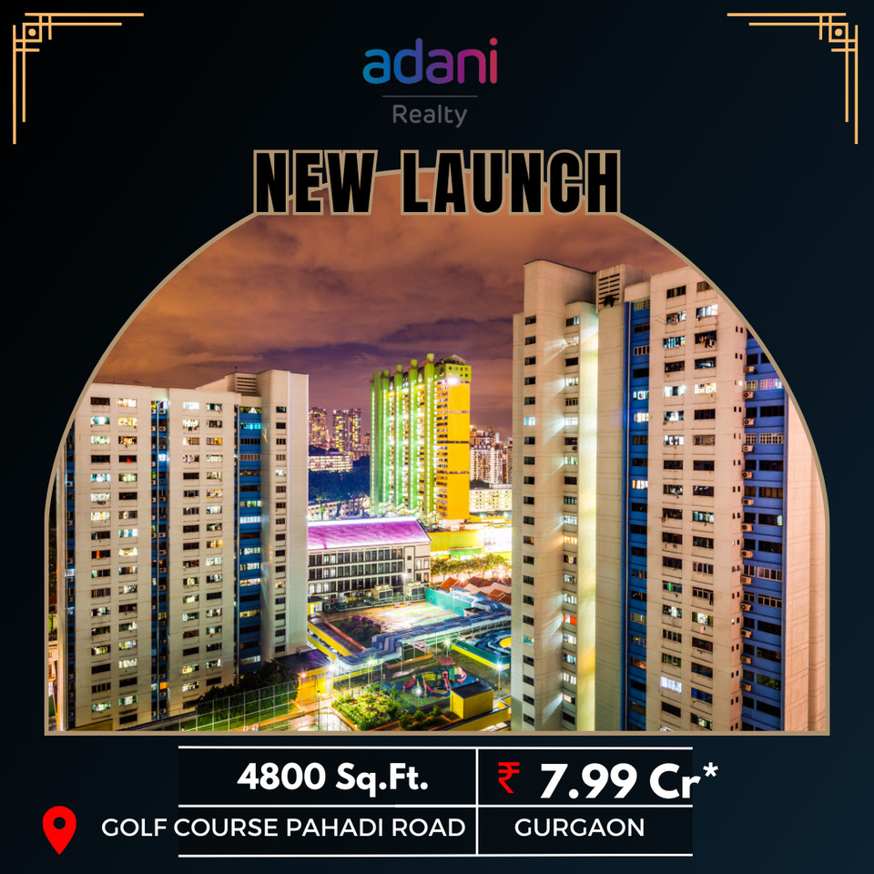 Adani Realty Announces the Launch of Its Latest Luxury Project on Golf Course Pahadi Road, Gurgaon Update