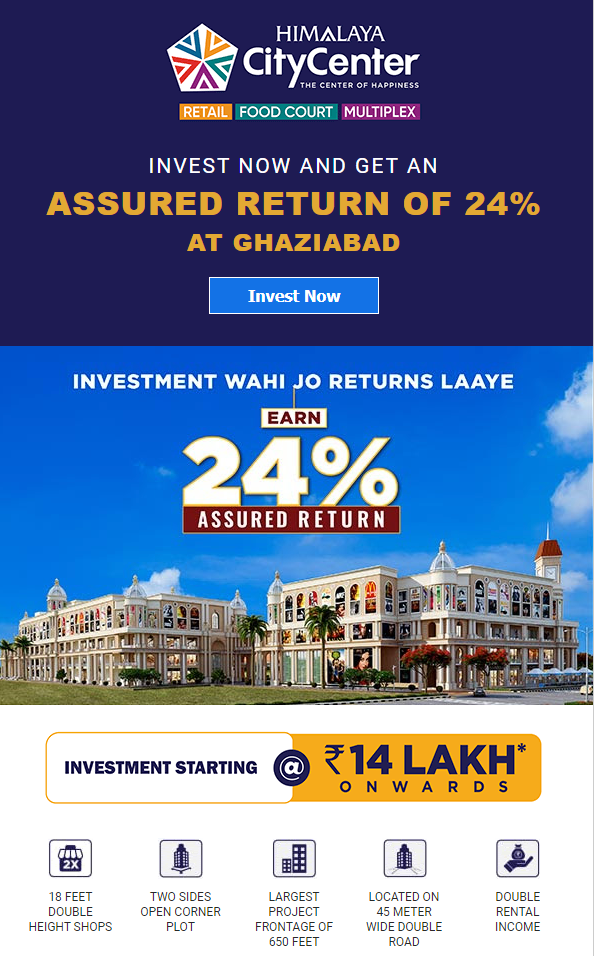 Invest now and get an assured return of 24% at Himalaya City Cente, Ghaziabad Update
