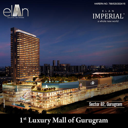 Elan Imperial: Redefining Luxury Shopping in Sector 82, Gurugram Update