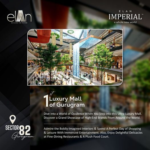 Discover Elan Imperial in Sector-82, Gurugram: The First Luxury Mall of Gurugram Update