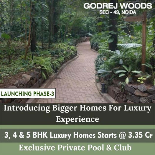 Launching phase 3 Introducing bigger homes for luxury at Godrej woods in Sector 43, Noida Update