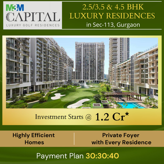 Book 2.5, 3.5 and 4.5 BHK luxury Residences at M3M Capital in Sector 113, Gurgaon Update